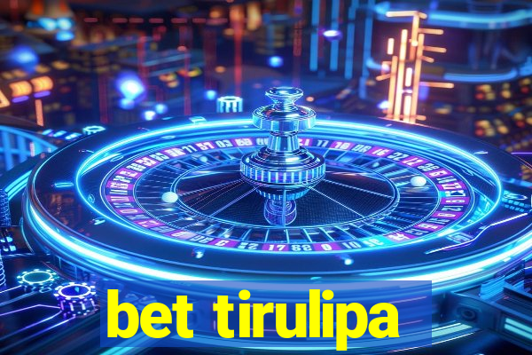 bet tirulipa